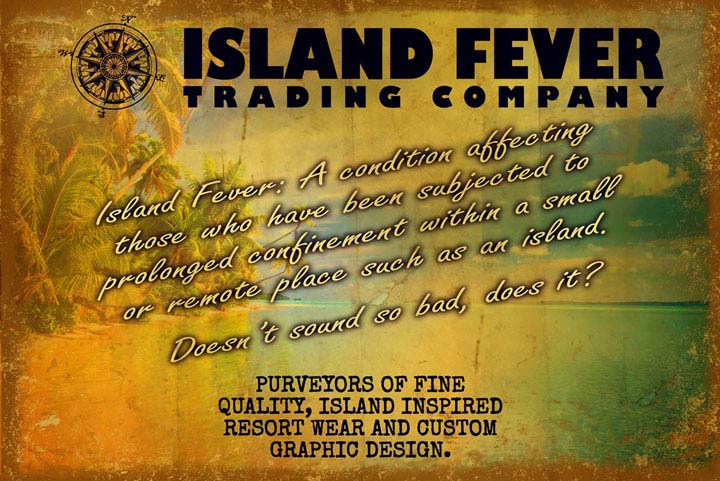 Island Fever Trading Company - Purveyors of the finest quality island inspired resort wear and graphic design.